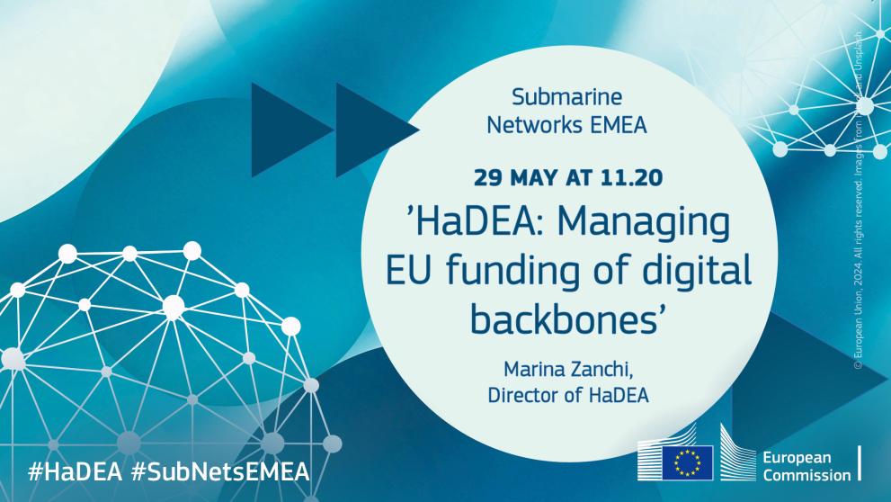 Submarine Networks EMEA. 19 May at 11.20 Keynote speech 'HaDEA: Managing EU funding of digital backbones'. Marina Zanchi, Director of HaDEA