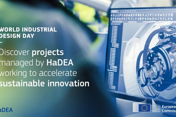 World Industrial Design Day 2023. Meet EU-funded projects managed by HaDEA working to improve the industrial design sector to foster economic, social, cultural, and environmental progress.